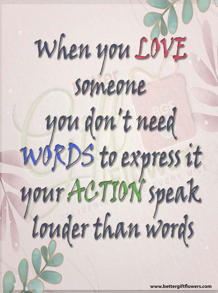 Love Quote - When you love someone, you don't need words to express it, your actions speak louder than words.
